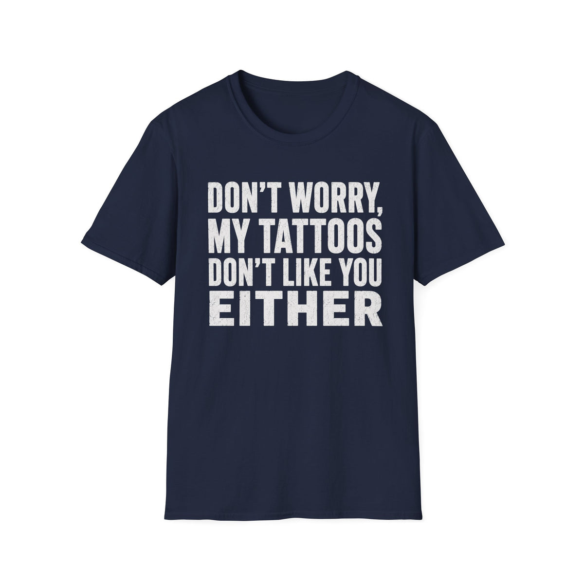 CREAVOLTS® | Don't Worry, My Tattoos Don't Like You Either Funny Tattoo T-Shirt