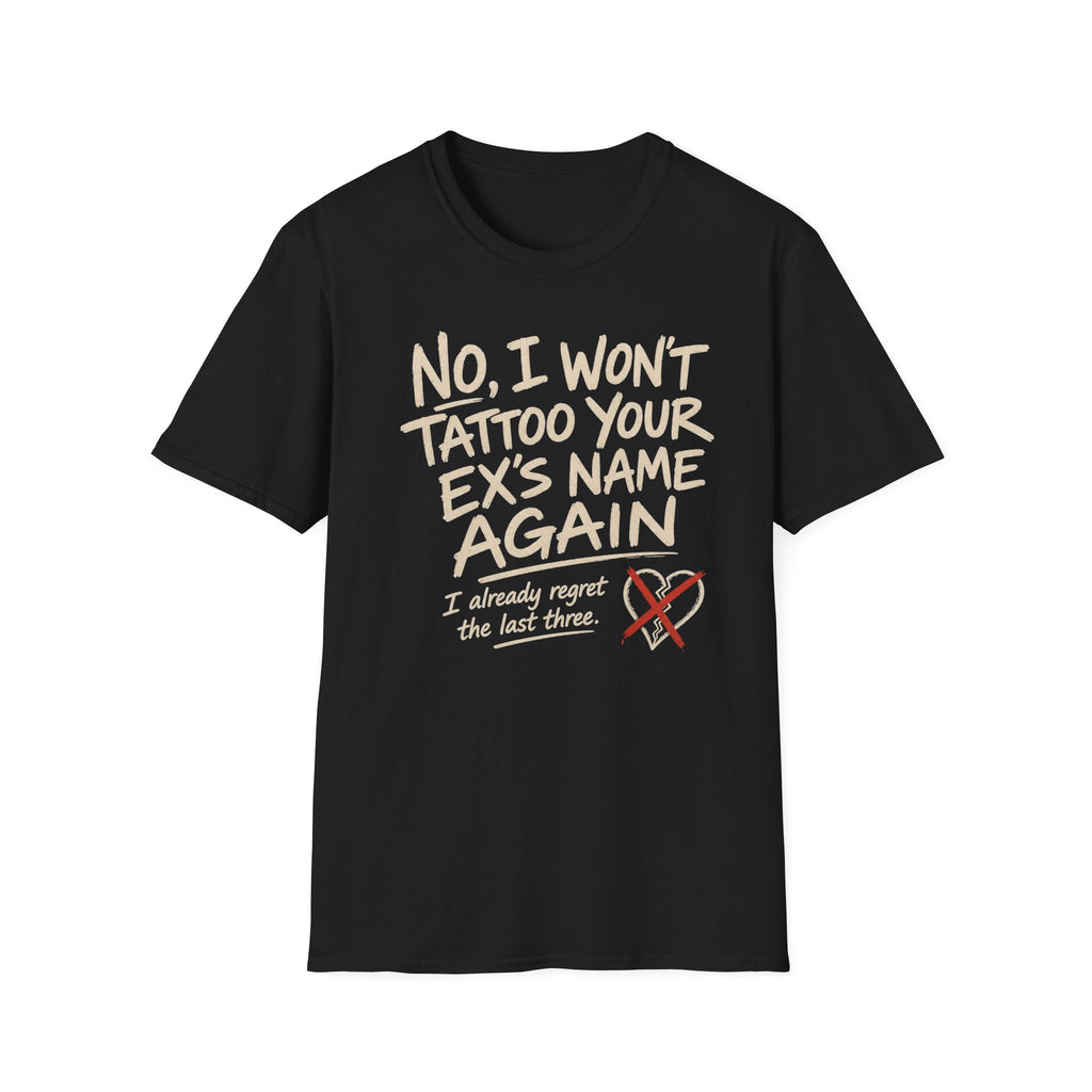 CREAVOLTS® No, I Won't Tattoo Your Ex's Name Again | Funny Tattoo Humor Graphic Tee